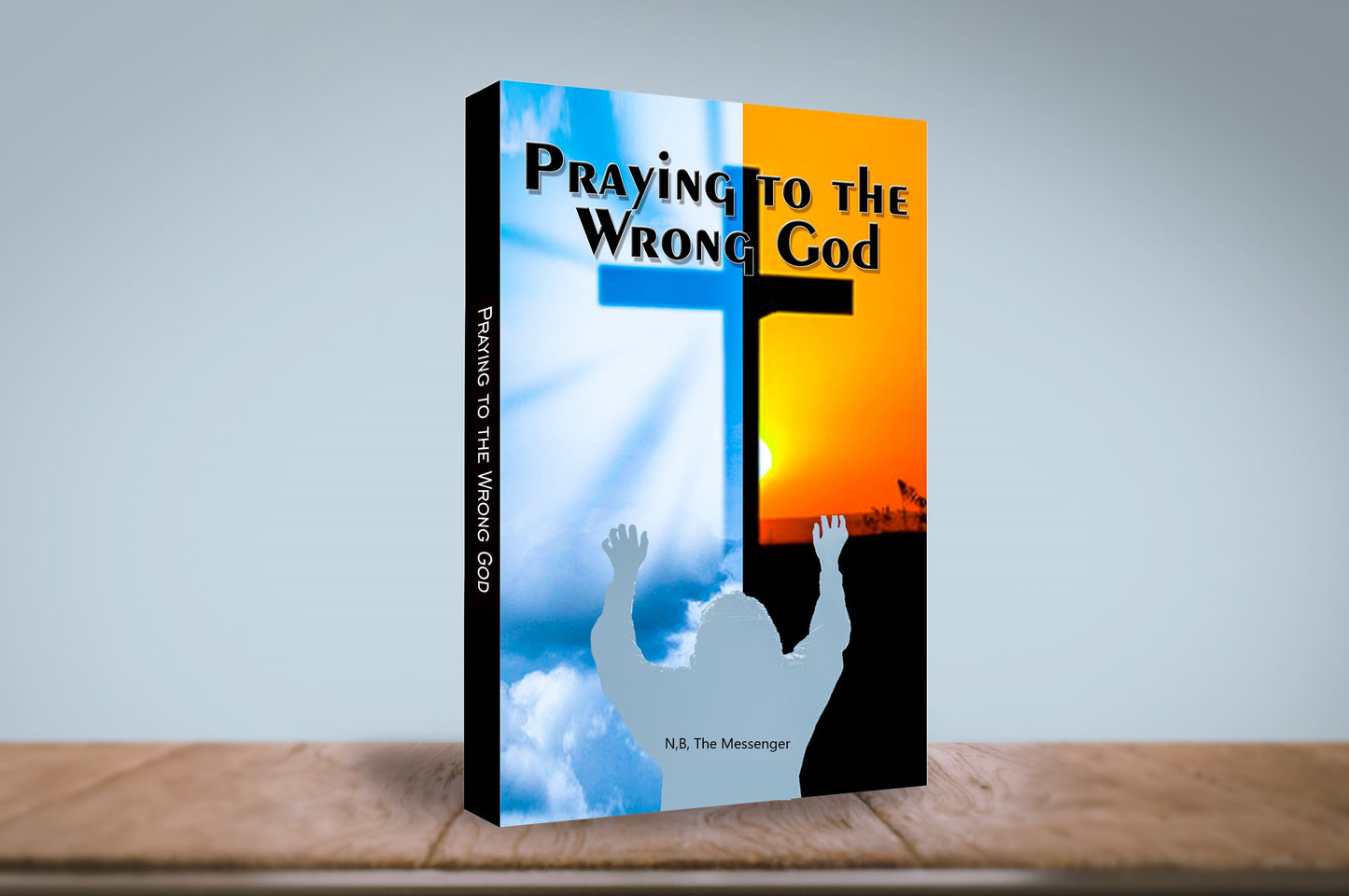 Praying to the wrong God - The Book #1 bestseller