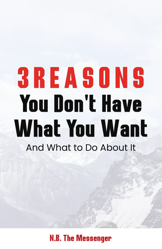 3 Reasons You Don't Have What You Want  - And What to Do About It