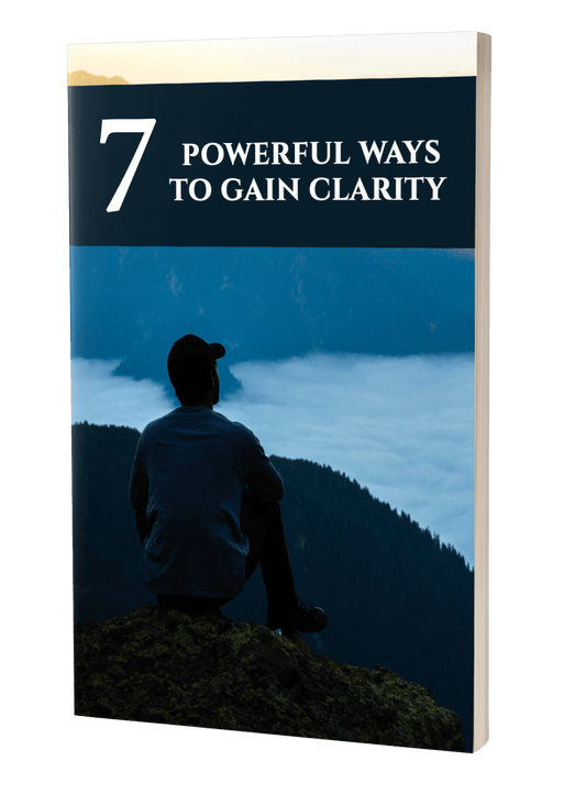 7 Powerful Ways To Gain Clarity