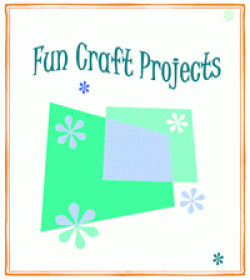 Fun Craft Projects