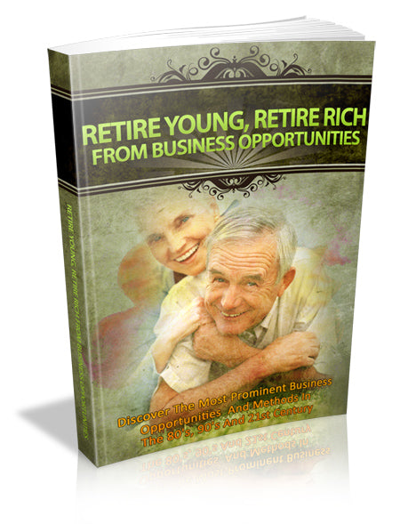 Retire young, retire rich from business opportunities