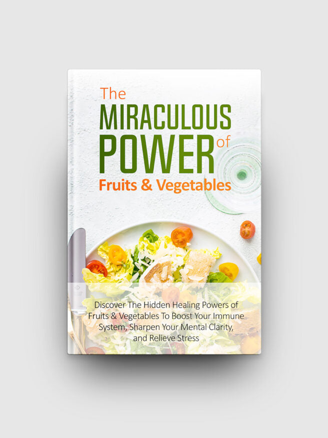 The Miraculous Power Of Fruits and Vegetables